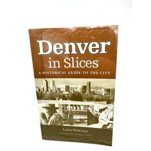 Denver in Slices A Historical Guide to the City Softbound Book